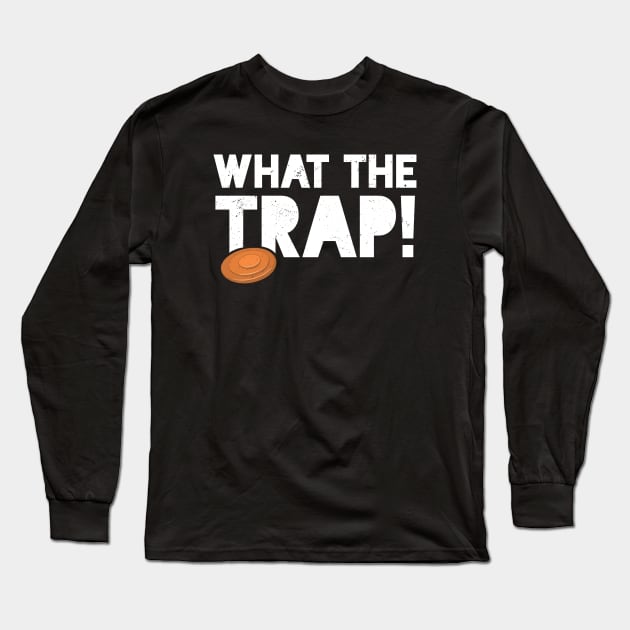 Trap Shooting T-Shirt Funny Skeet Pun What The Trap Long Sleeve T-Shirt by Uinta Trading